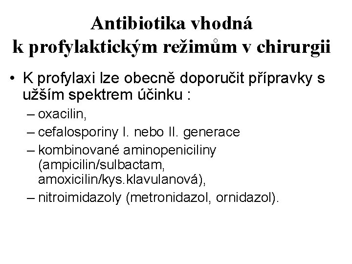 Antibiotika vhodná k profylaktickým režimům v chirurgii • K profylaxi lze obecně doporučit přípravky