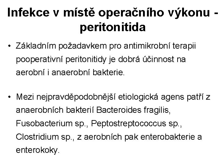 Infekce v místě operačního výkonu peritonitida • Základním požadavkem pro antimikrobní terapii pooperativní peritonitidy