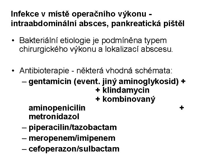 Infekce v místě operačního výkonu intraabdominální absces, pankreatická píštěl • Bakteriální etiologie je podmíněna