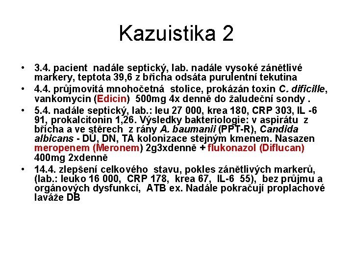 Kazuistika 2 • 3. 4. pacient nadále septický, lab. nadále vysoké zánětlivé markery, teptota