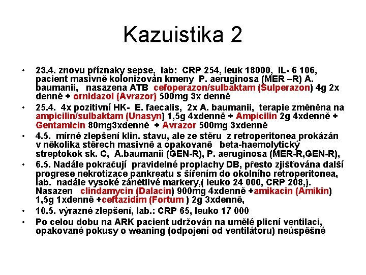 Kazuistika 2 • • • 23. 4. znovu příznaky sepse, lab: CRP 254, leuk