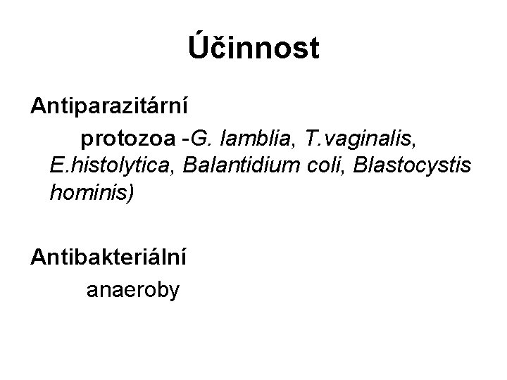 Účinnost Antiparazitární protozoa -G. lamblia, T. vaginalis, E. histolytica, Balantidium coli, Blastocystis hominis) Antibakteriální