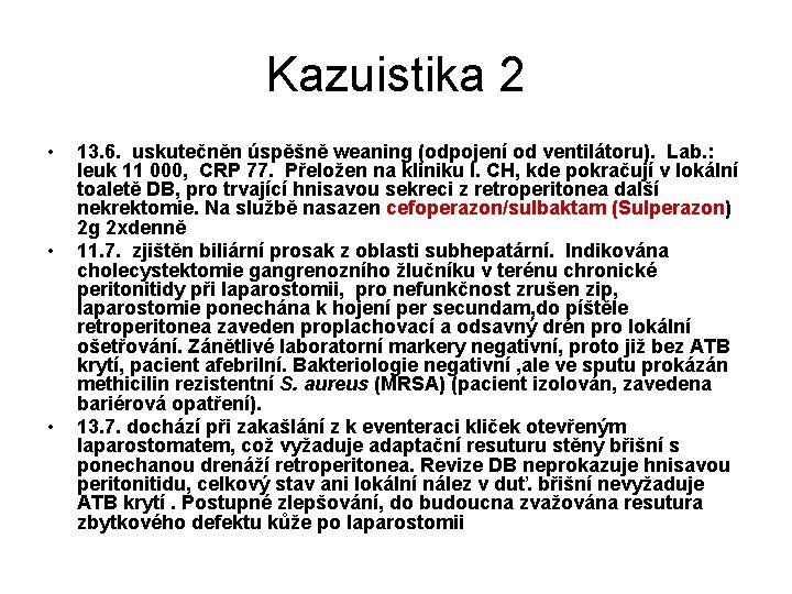 Kazuistika 2 • • • 13. 6. uskutečněn úspěšně weaning (odpojení od ventilátoru). Lab.