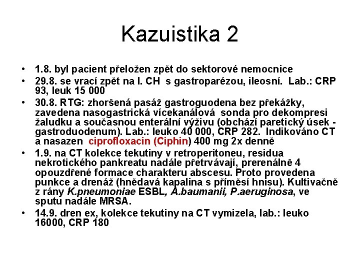 Kazuistika 2 • 1. 8. byl pacient přeložen zpět do sektorové nemocnice • 29.