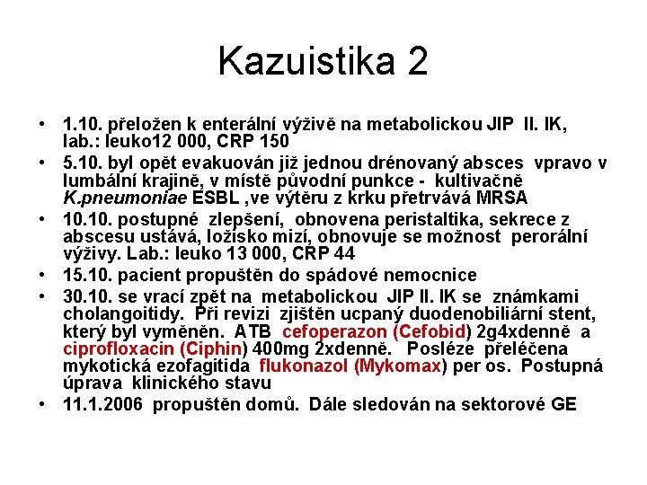 Kazuistika 2 • 1. 10. přeložen k enterální výživě na metabolickou JIP II. IK,