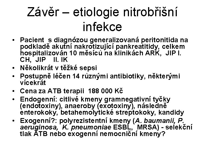 Závěr – etiologie nitrobřišní infekce • Pacient s diagnózou generalizovaná peritonitida na podkladě akutní