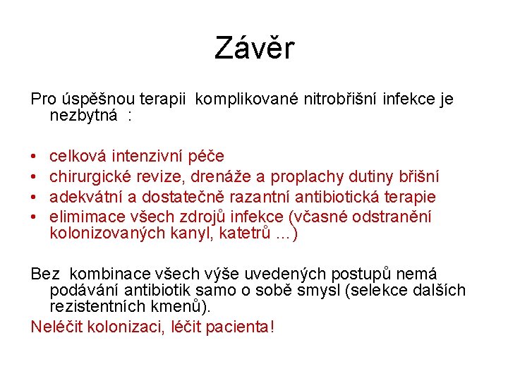 Závěr Pro úspěšnou terapii komplikované nitrobřišní infekce je nezbytná : • • celková intenzivní