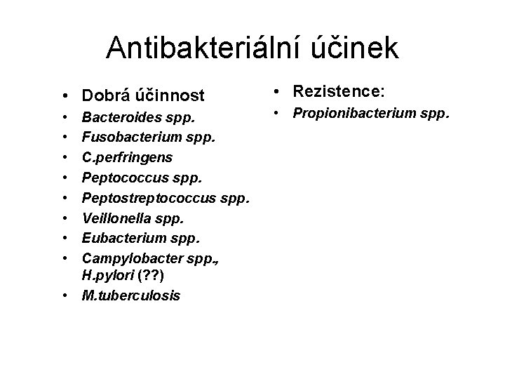 Antibakteriální účinek • Dobrá účinnost • Rezistence: • • • Propionibacterium spp. Bacteroides spp.