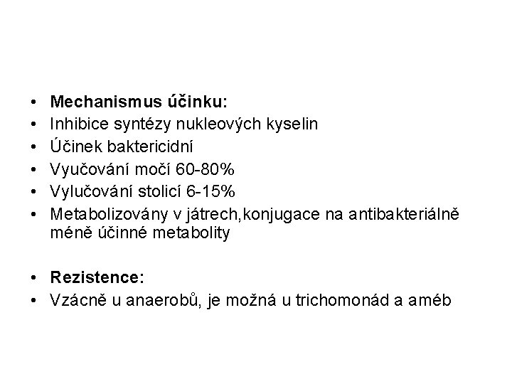  • • • Mechanismus účinku: Inhibice syntézy nukleových kyselin Účinek baktericidní Vyučování močí