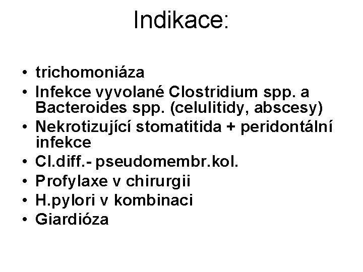 Indikace: • trichomoniáza • Infekce vyvolané Clostridium spp. a Bacteroides spp. (celulitidy, abscesy) •