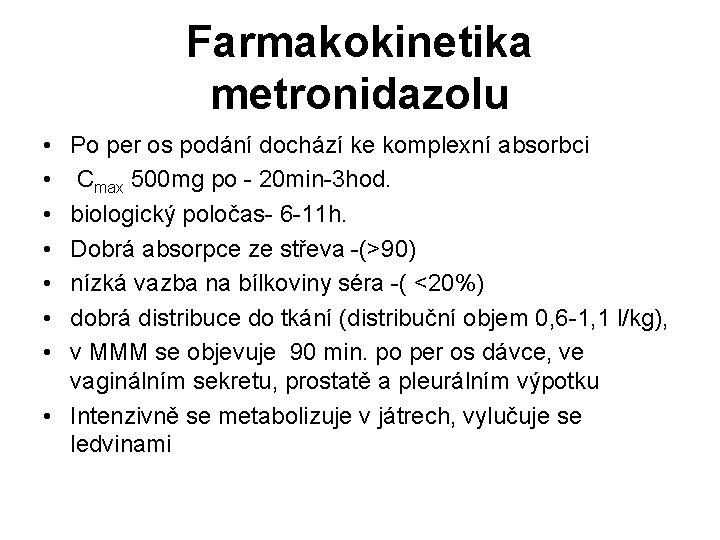 Farmakokinetika metronidazolu • • Po per os podání dochází ke komplexní absorbci Cmax 500