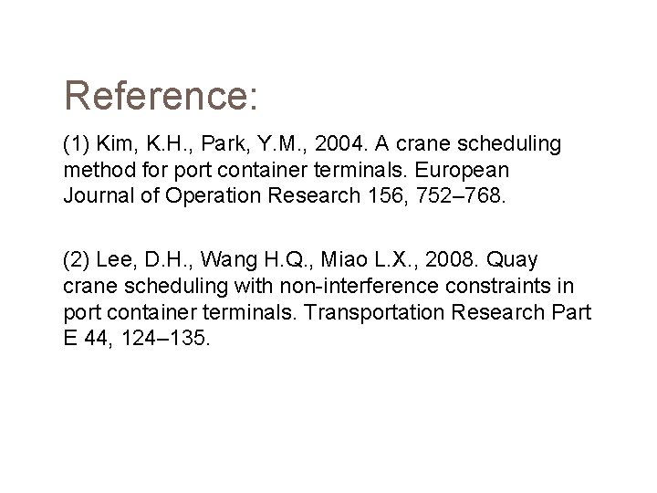 Reference: (1) Kim, K. H. , Park, Y. M. , 2004. A crane scheduling