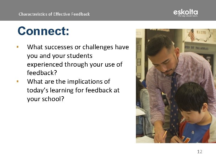 Characteristics of Effective Feedback Connect: ▪ ▪ What successes or challenges have you and