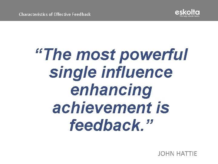 Characteristics of Effective Feedback “The most powerful single influence enhancing achievement is feedback. ”