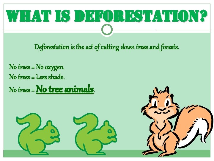 what is deforestation? Deforestation is the act of cutting down trees and forests. No