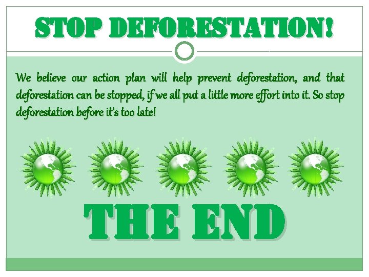 stop deforestation! We believe our action plan will help prevent deforestation, and that deforestation