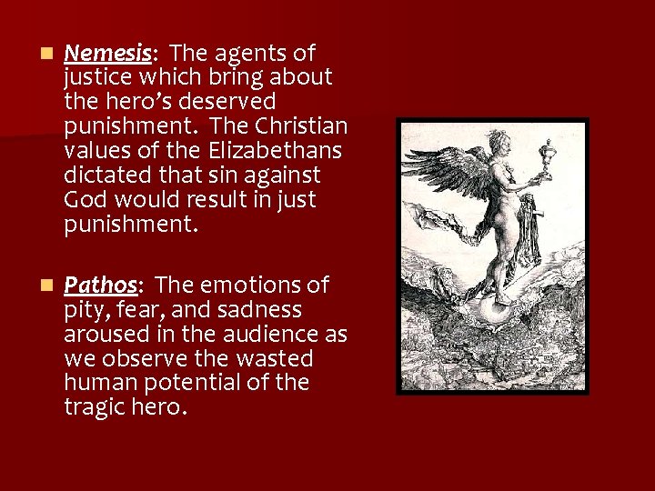 n Nemesis: The agents of justice which bring about the hero’s deserved punishment. The