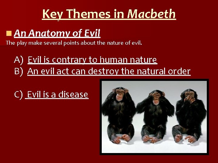 Key Themes in Macbeth n An Anatomy of Evil The play make several points