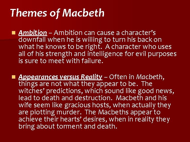 Themes of Macbeth n Ambition – Ambition cause a character’s downfall when he is