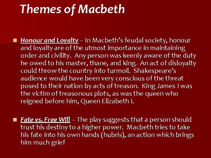 Themes of Macbeth n Honour and Loyalty – In Macbeth’s feudal society, honour and