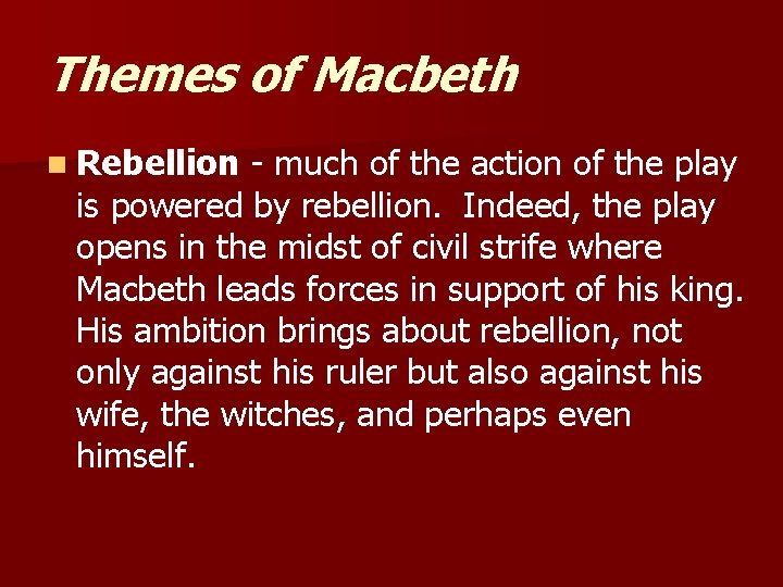 Themes of Macbeth n Rebellion - much of the action of the play is