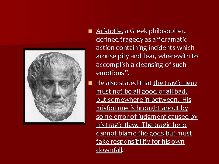 Aristotle, a Greek philosopher, defined tragedy as a “dramatic action containing incidents which arouse
