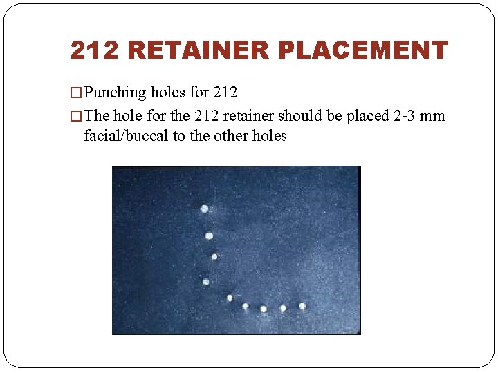 212 RETAINER PLACEMENT � Punching holes for 212 � The hole for the 212