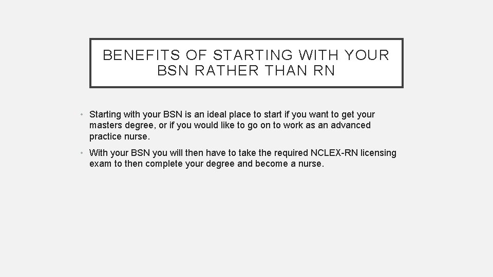 BENEFITS OF STARTING WITH YOUR BSN RATHER THAN RN • Starting with your BSN