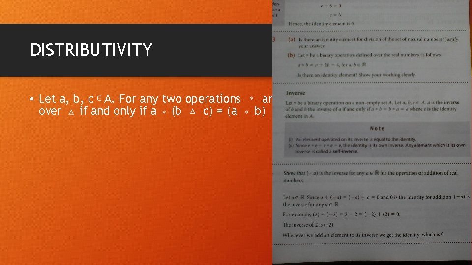 DISTRIBUTIVITY • Let a, b, c A. For any two operations over if and