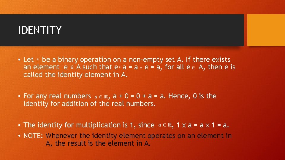 IDENTITY • Let be a binary operation on a non-empty set A. If there