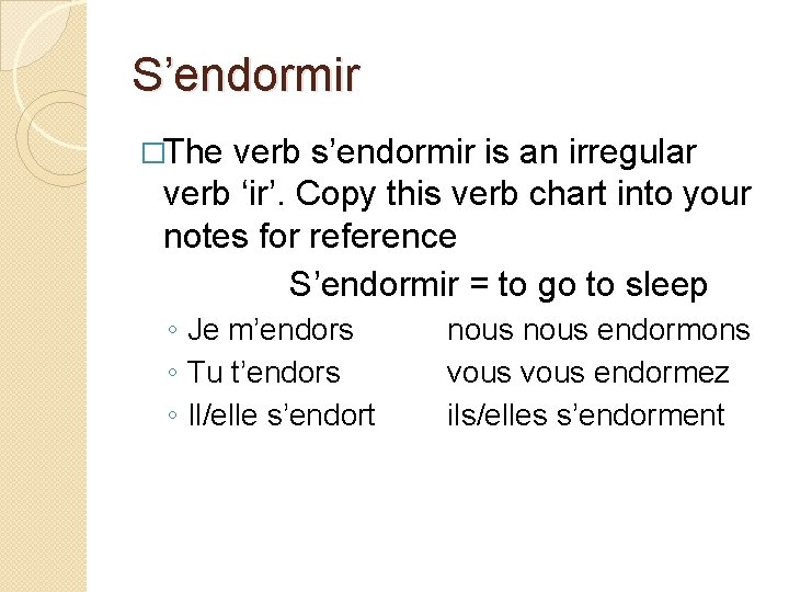 S’endormir �The verb s’endormir is an irregular verb ‘ir’. Copy this verb chart into
