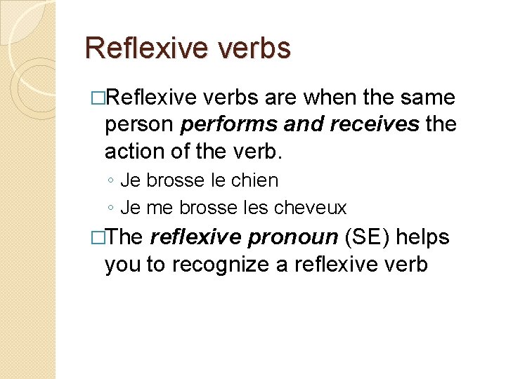 Reflexive verbs �Reflexive verbs are when the same person performs and receives the action