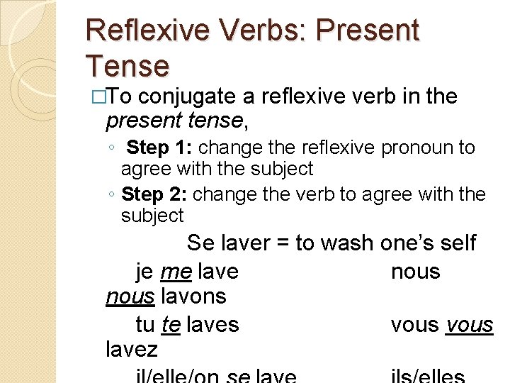 Reflexive Verbs: Present Tense �To conjugate a reflexive verb in the present tense, ◦