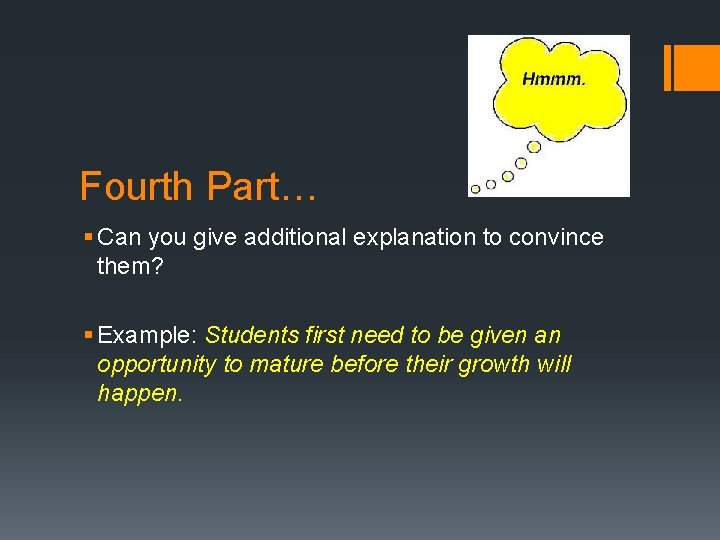 Fourth Part… § Can you give additional explanation to convince them? § Example: Students