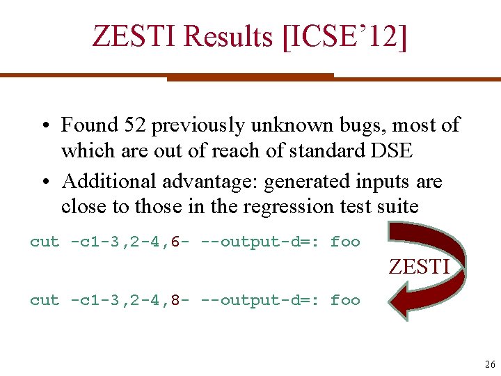 ZESTI Results [ICSE’ 12] • Found 52 previously unknown bugs, most of which are
