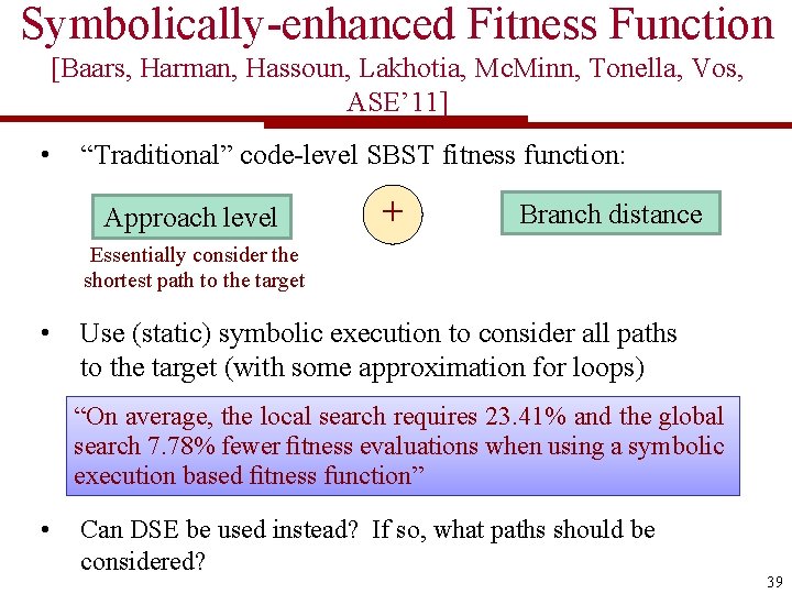 Symbolically-enhanced Fitness Function [Baars, Harman, Hassoun, Lakhotia, Mc. Minn, Tonella, Vos, ASE’ 11] •