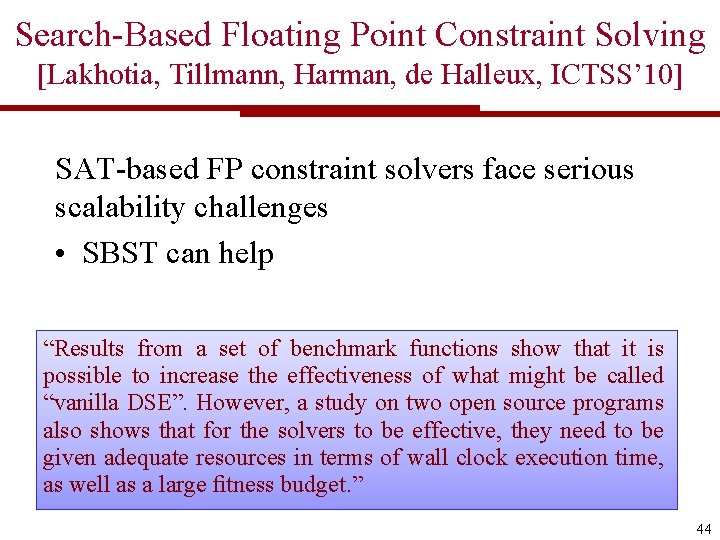 Search-Based Floating Point Constraint Solving [Lakhotia, Tillmann, Harman, de Halleux, ICTSS’ 10] SAT-based FP