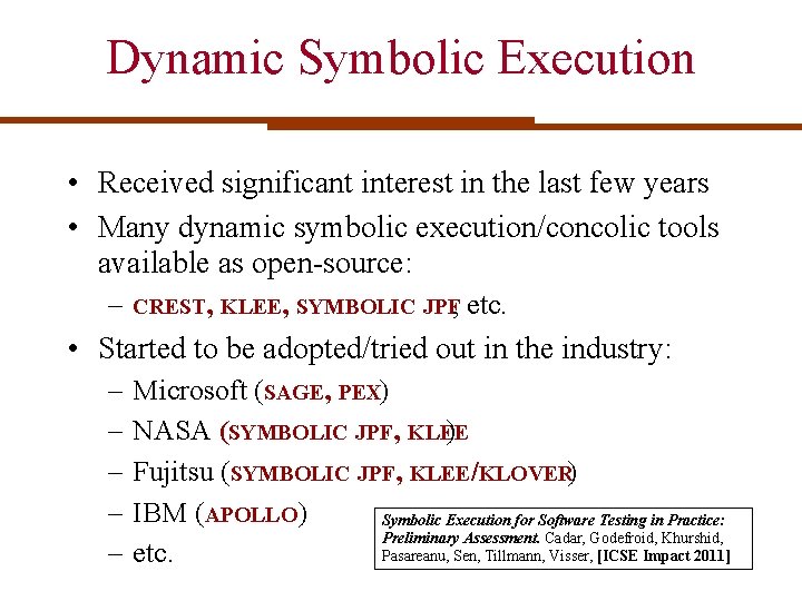 Dynamic Symbolic Execution • Received significant interest in the last few years • Many