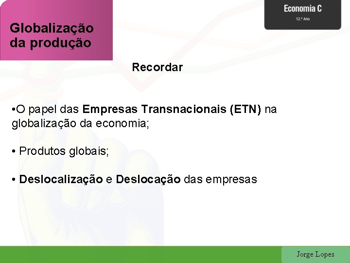 Globalização da produção Recordar • O papel das Empresas Transnacionais (ETN) na globalização da