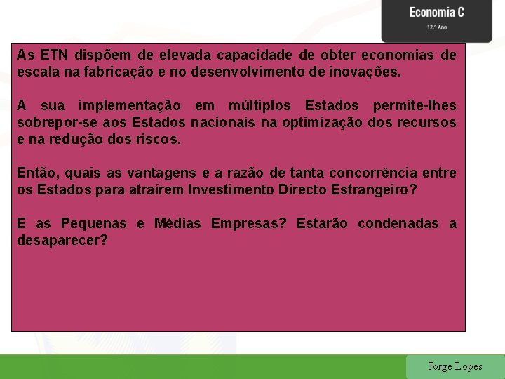 As ETN dispõem de elevada capacidade de obter economias de escala na fabricação e