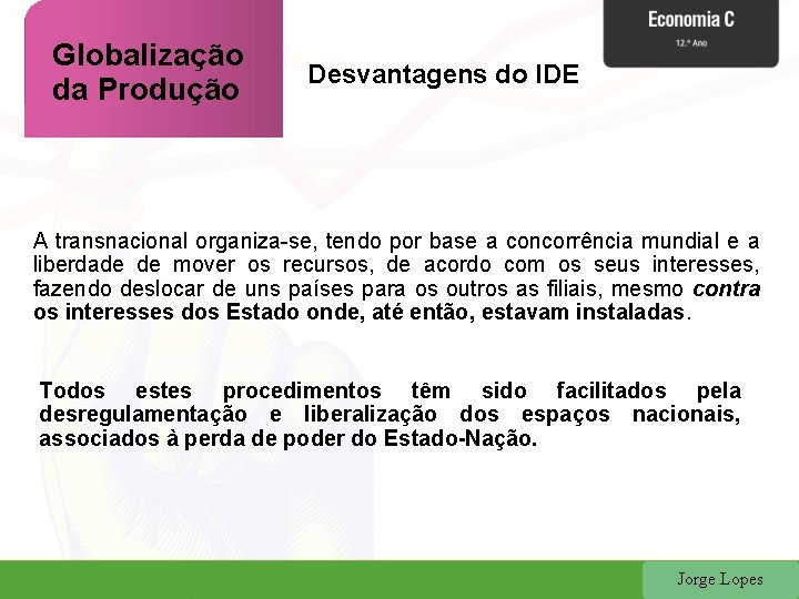 Globalização da Produção Desvantagens do IDE A transnacional organiza-se, tendo por base a concorrência