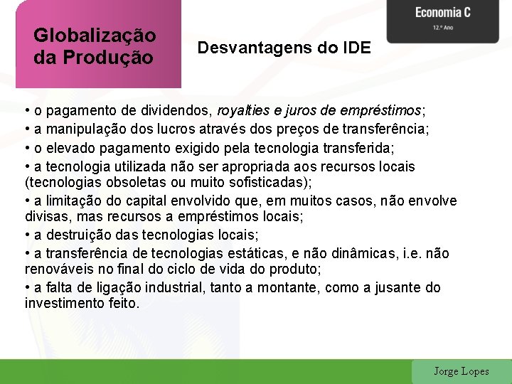 Globalização da Produção Desvantagens do IDE • o pagamento de dividendos, royalties e juros