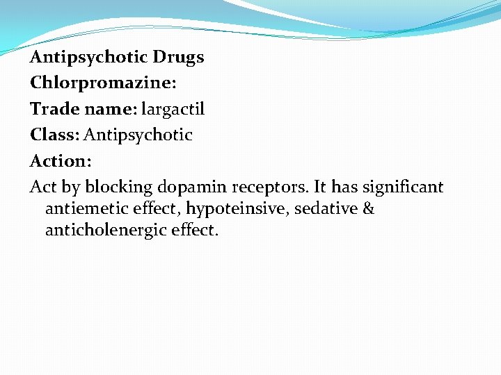 Antipsychotic Drugs Chlorpromazine: Trade name: largactil Class: Antipsychotic Action: Act by blocking dopamin receptors.