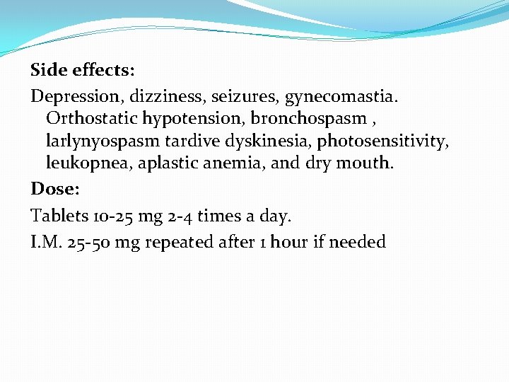 Side effects: Depression, dizziness, seizures, gynecomastia. Orthostatic hypotension, bronchospasm , larlynyospasm tardive dyskinesia, photosensitivity,