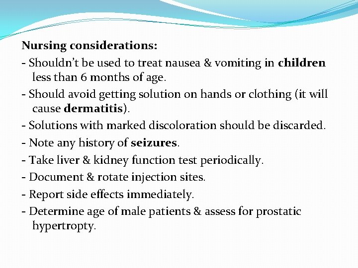 Nursing considerations: - Shouldn’t be used to treat nausea & vomiting in children less