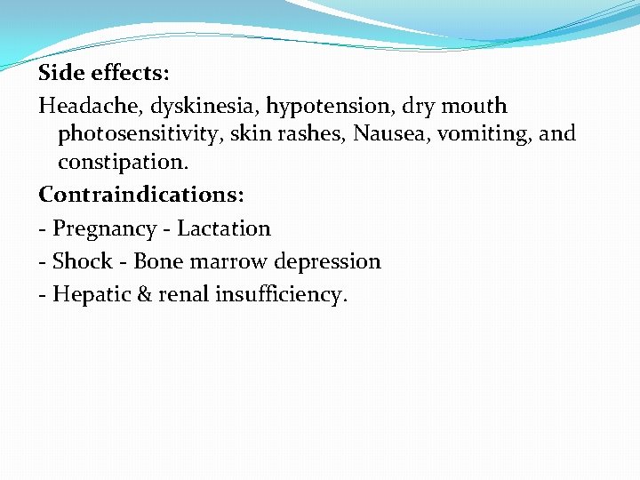 Side effects: Headache, dyskinesia, hypotension, dry mouth photosensitivity, skin rashes, Nausea, vomiting, and constipation.