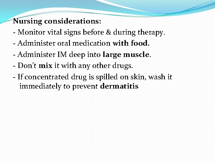 Nursing considerations: - Monitor vital signs before & during therapy. - Administer oral medication