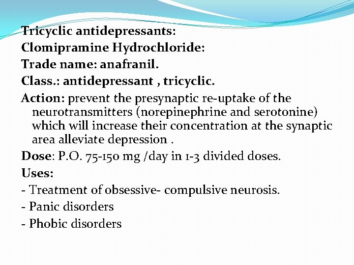 Tricyclic antidepressants: Clomipramine Hydrochloride: Trade name: anafranil. Class. : antidepressant , tricyclic. Action: prevent