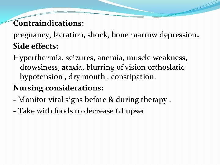 Contraindications: pregnancy, lactation, shock, bone marrow depression. Side effects: Hyperthermia, seizures, anemia, muscle weakness,