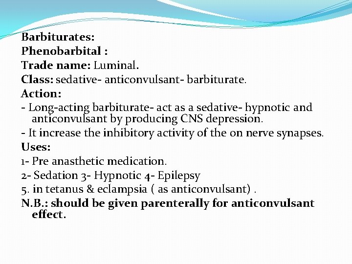 Barbiturates: Phenobarbital : Trade name: Luminal. Class: sedative- anticonvulsant- barbiturate. Action: - Long-acting barbiturate-